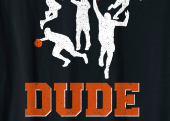 dude nailed it shirt basketball lovers play ball gift idea t shirt men