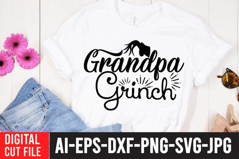 Grandpa Grinch T-Shirt Design , Grandpa Grinch SVG Cut File ,Grinch Christmas svg Bundle, Grinch Clipart Png, The Grinch Svg Bundle, Grinch Hand Svg, Grinch Face Svg, Grinch Christmas Svg,