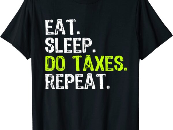 Eat sleep do taxes accountant accounting funny t shirt men