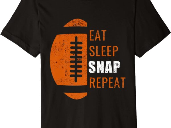Eat sleep snap repeat funny football men women kids gift premium t shirt men