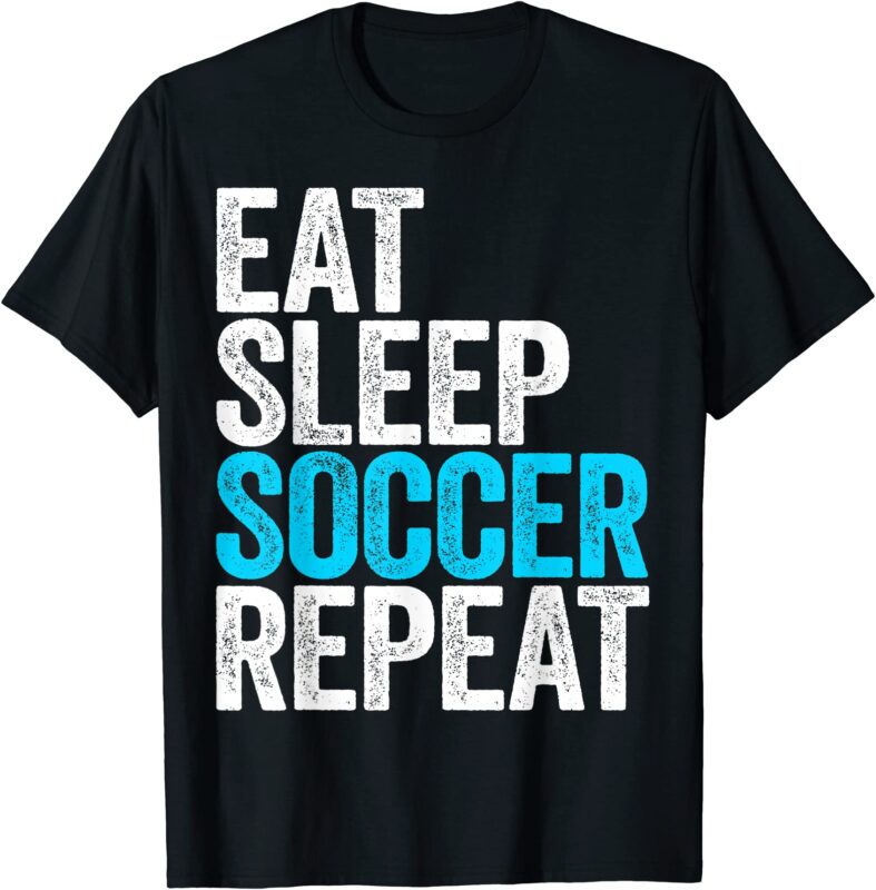 eat sleep soccer repeat t shirt men