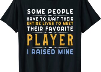 favorite player dad mom i raised mine gift for parents bday t shirt men