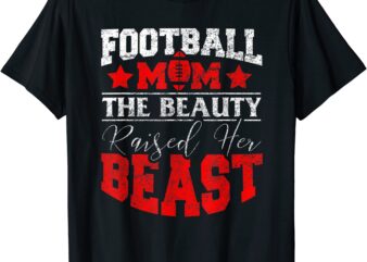 football gift for mom funny the beauty raised her beast t shirt men