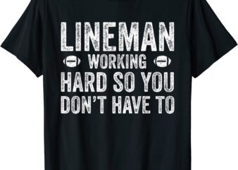 football lineman shirt working hard so you don39t have to men t shirt graphic design