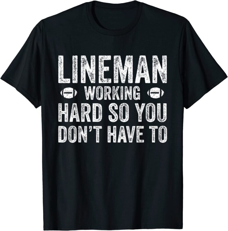 football lineman shirt working hard so you don39t have to men