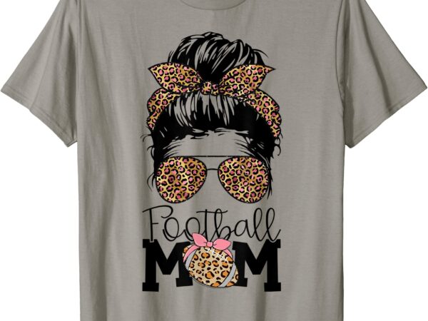 Football mom life messy bun leopard women football season t shirt men