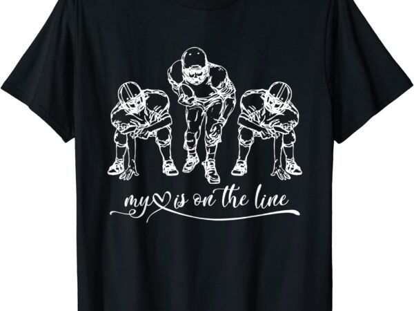 Football my heart is on the line offensive lineman t shirt men