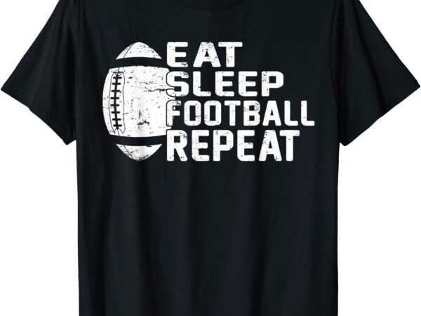 Football player eat sleep football repeat love football t shirt men