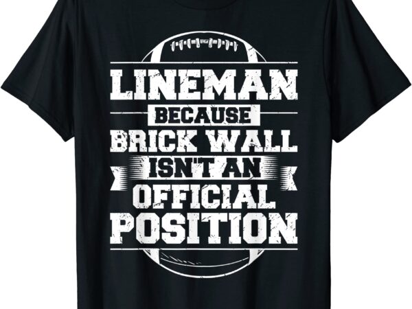 Football player lineman because brick wall footballer t shirt men