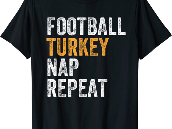 Football turkey nap repeat leg day funny thanksgiving t shirt men