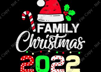 Family Christmas 2022 Svg, Christmas Svg, Hat Santa Svg, Xmas Svg t shirt graphic design