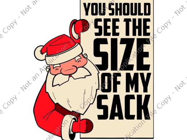 You should see the size of my sack santa svg, funny santa christmas svg, santa svg, christmas svg t shirt design template