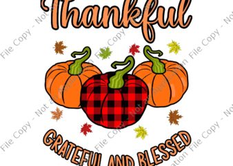 Thankful Grateful And Blessed Turkey Thanksgiving Svg, Thanksgiving day Svg, Thankful Grateful And Blessed Svg, Pumpkin Thanksgiving Day Svg