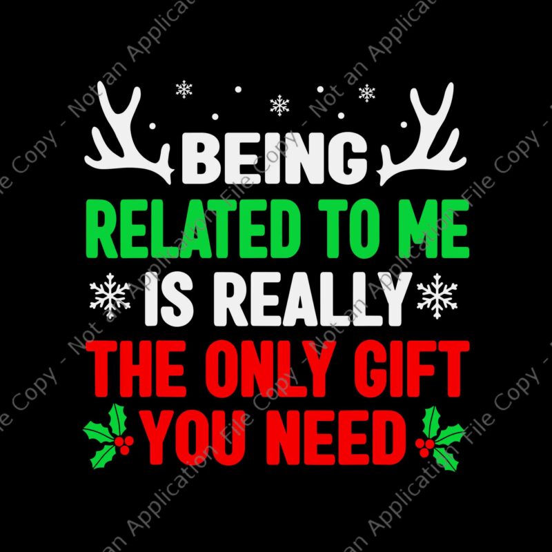 Being Related To Me Is Really The Only Gift You Need Svg, Funny Christmas Svg, Christmas Svg