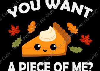 You Want A Piece Of Me Svg, Pumpkin Pie Thanksgiving Svg, Thanksgiving Day Svg, Pumpkin Pie Svg t shirt design template
