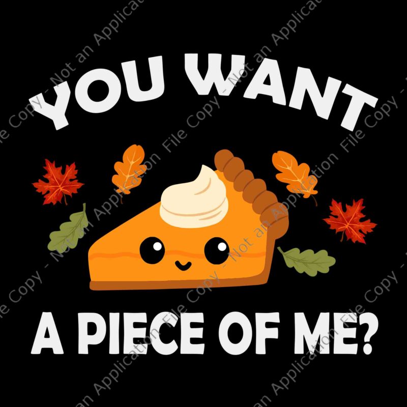 You Want A Piece Of Me Svg, Pumpkin Pie Thanksgiving Svg, Thanksgiving Day Svg, Pumpkin Pie Svg