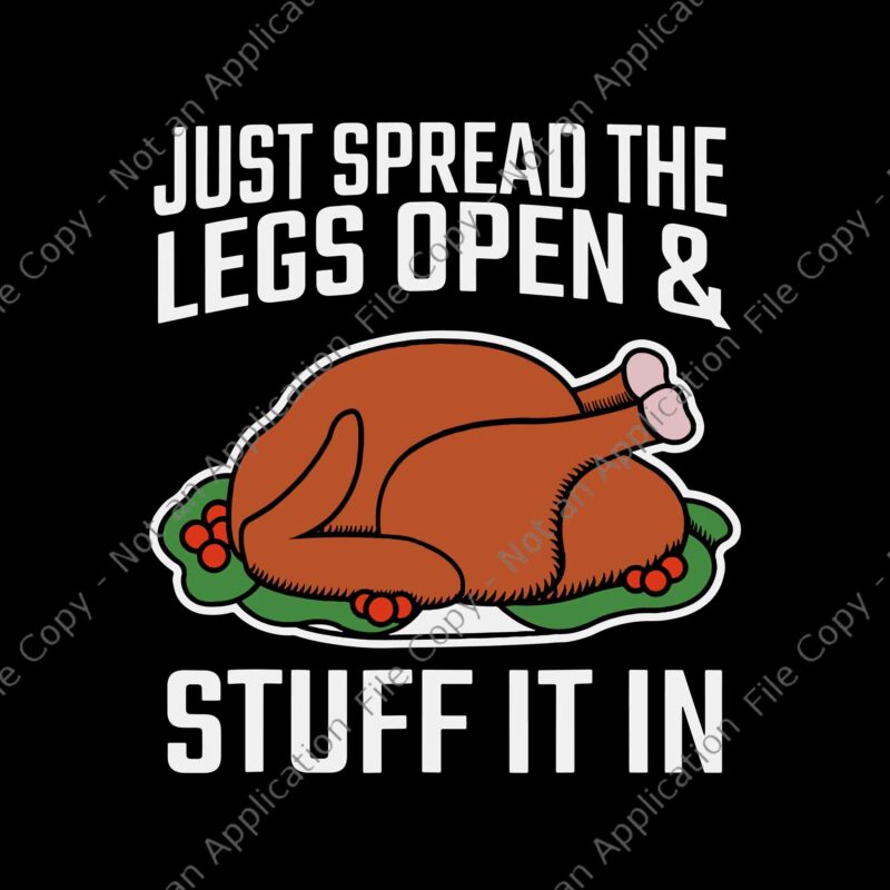 Just Spread The Legs Open And Stuff It In Svg, Turkey Svg, Thanksgiving Day Svg,