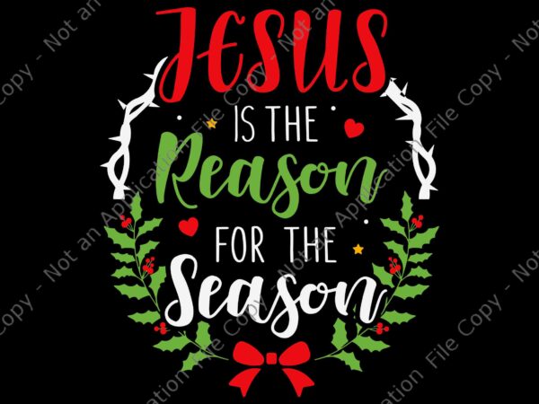 Jesus is the reason for the season christian christmas svg, christian christmas svg, jesus christmas svg, christmas svg vector clipart