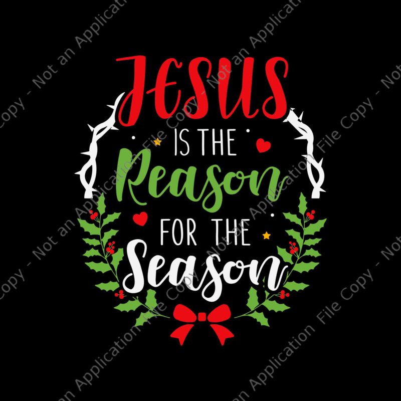 Jesus Is The Reason For The Season Christian Christmas Svg, Christian Christmas Svg, Jesus Christmas Svg, Christmas Svg