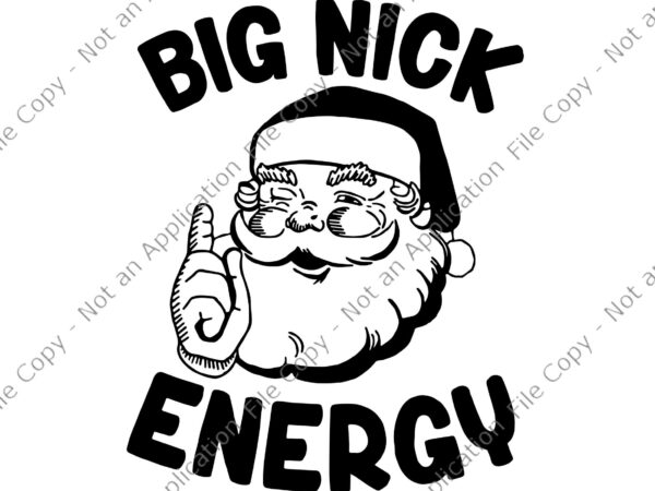 Big nick energy svg, santa funny xmas christmas svg, big nick energy santa svg, christmas svg, santa svg t shirt template