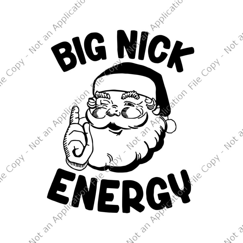 Big Nick Energy Svg, Santa Funny Xmas Christmas Svg, Big Nick Energy Santa Svg, Christmas Svg, Santa Svg