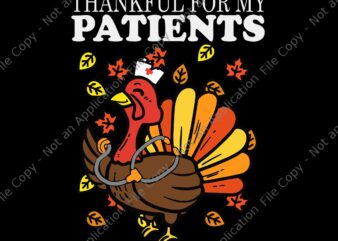 Thankful For Patients Turkey Nurse Thanksgiving Fall Scrub Svg, Thanksgiving Fall Scrub Svg, Turkey Nurse Svg, Thanksgiving Day Svg t shirt designs for sale