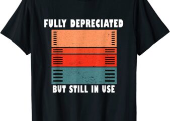 fully depreciated but still in use accountant tee accounting t shirt men