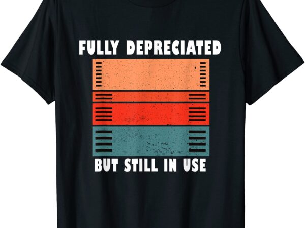 Fully depreciated but still in use accountant tee accounting t shirt men