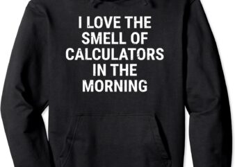 funny accountant accounting smell of calculators math pullover hoodie unisex