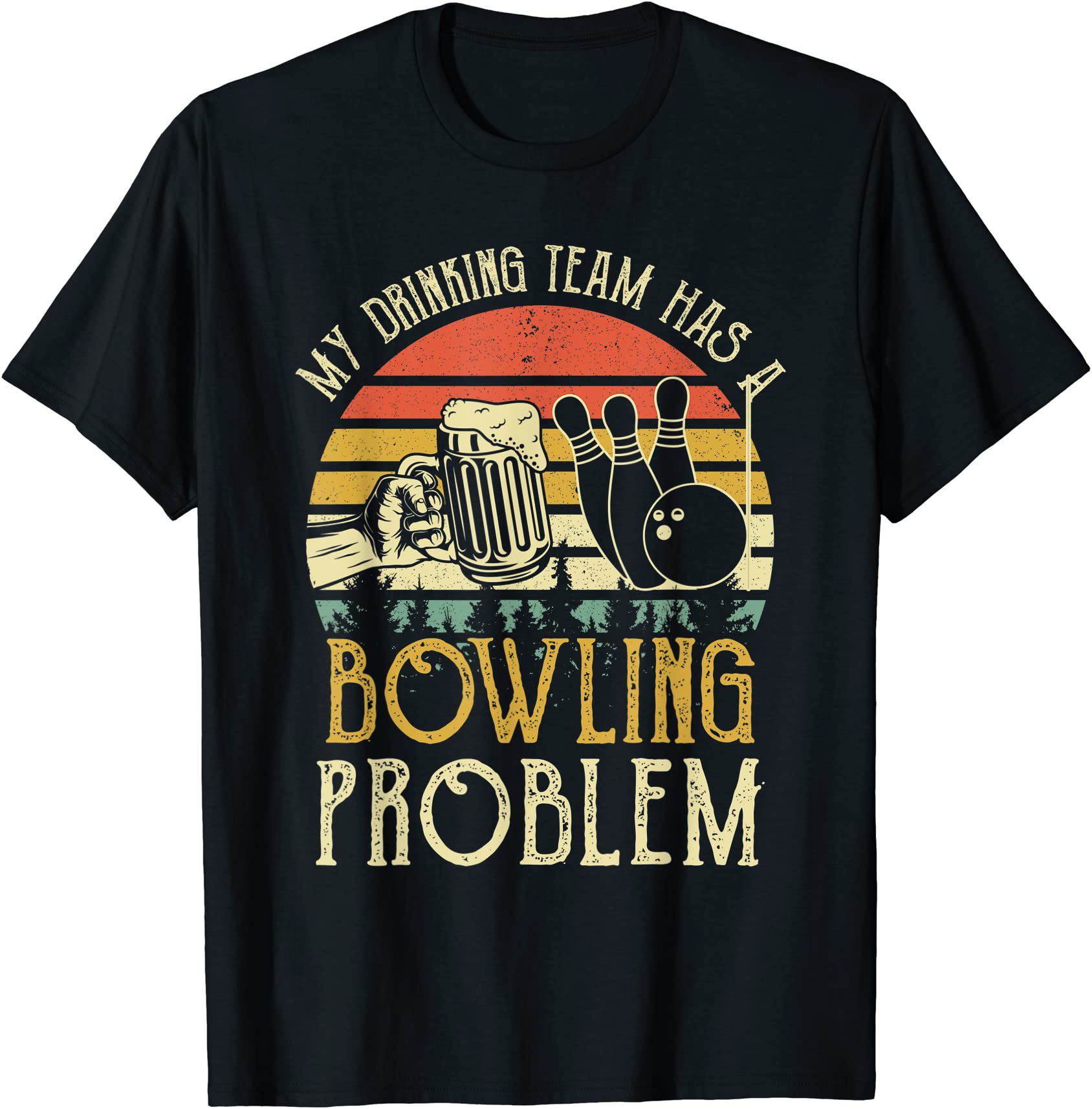 Funny Bowling Shirt - My Drinking Team Has A Bowling Problem Funny Bowling Shirt - My Drinking Team Has A Bowling Problem