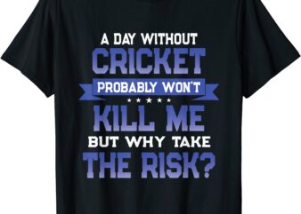 funny cricket quote sport themed novelty gift t shirt men