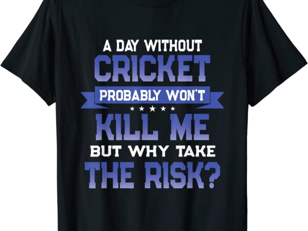 Funny cricket quote sport themed novelty gift t shirt men