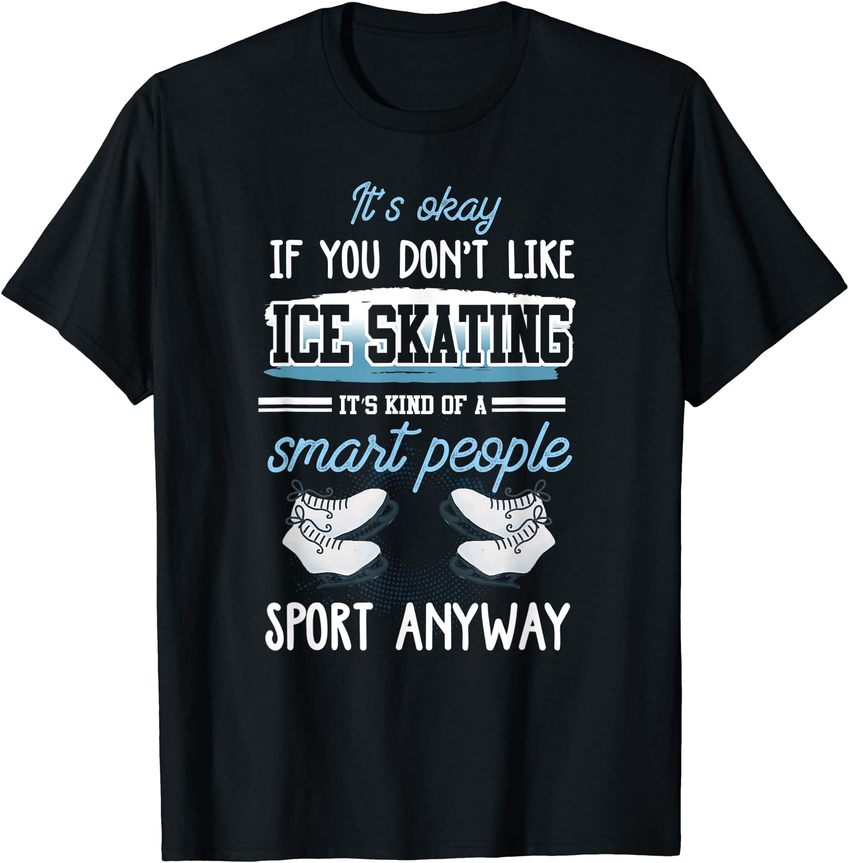 funny ice skater shirt figure skating quote joke ice skating t shirt