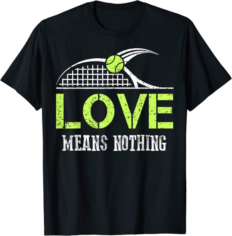 funny tennis fans love means nothing t shirts sports gift t shirt men ...