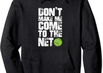 funny tennis hoodie don39t make me come to the net hoody unisex