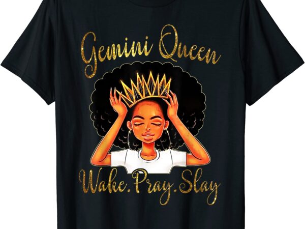 Gemini Queens Are Born In May 21 - June 21 T-Shirt Gemini Queens Are Born In May 21 - June 21 T-Shirt