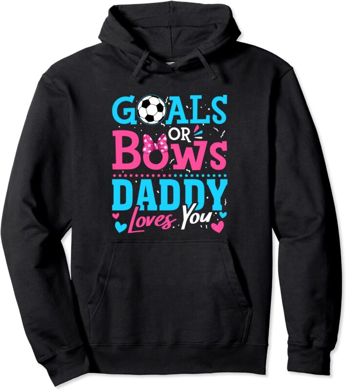 gender reveal goals or bows daddy loves you soccer pullover hoodie unisex