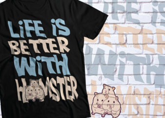 life is better with hamster t-shirt design