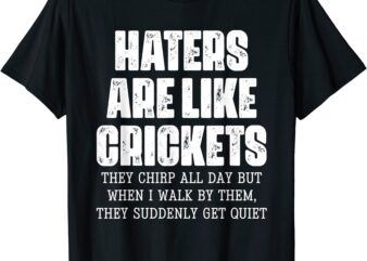 hater are like cricket they chirp all day vintage apparel t shirt men
