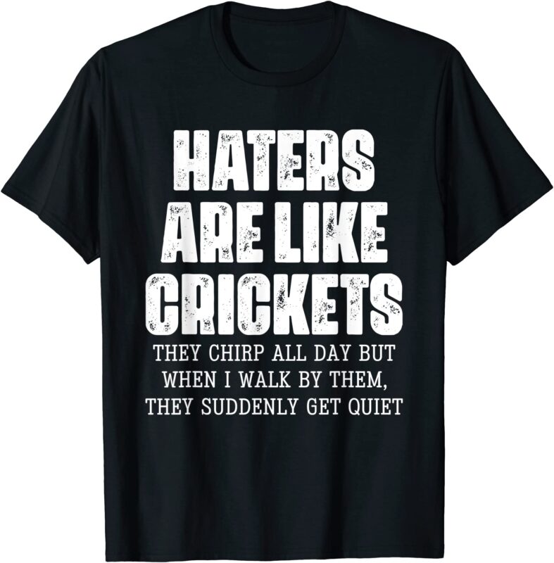 hater are like cricket they chirp all day vintage apparel t shirt men