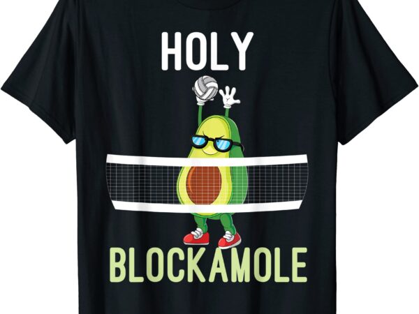 Holy blockamole funny volleyball block avocado teen girls t shirt men