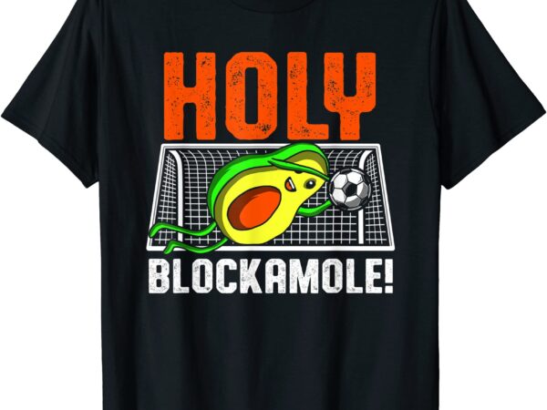 Holy blockamole soccer blocker funny avocado goalie gift t shirt men