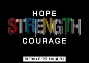 Hope Strength Courage Inspirational T shirt Design Vector, Svg, Ai, Eps, Png