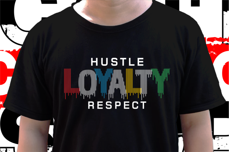 Hustle Loyalty Respect, Inspirational T shirt Design Vector, Svg, Ai, Eps, Png