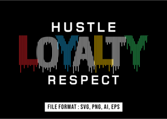Hustle Loyalty Respect, Inspirational T shirt Design Vector, Svg, Ai, Eps, Png