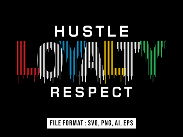 Hustle loyalty respect, inspirational t shirt design vector, svg, ai, eps, png