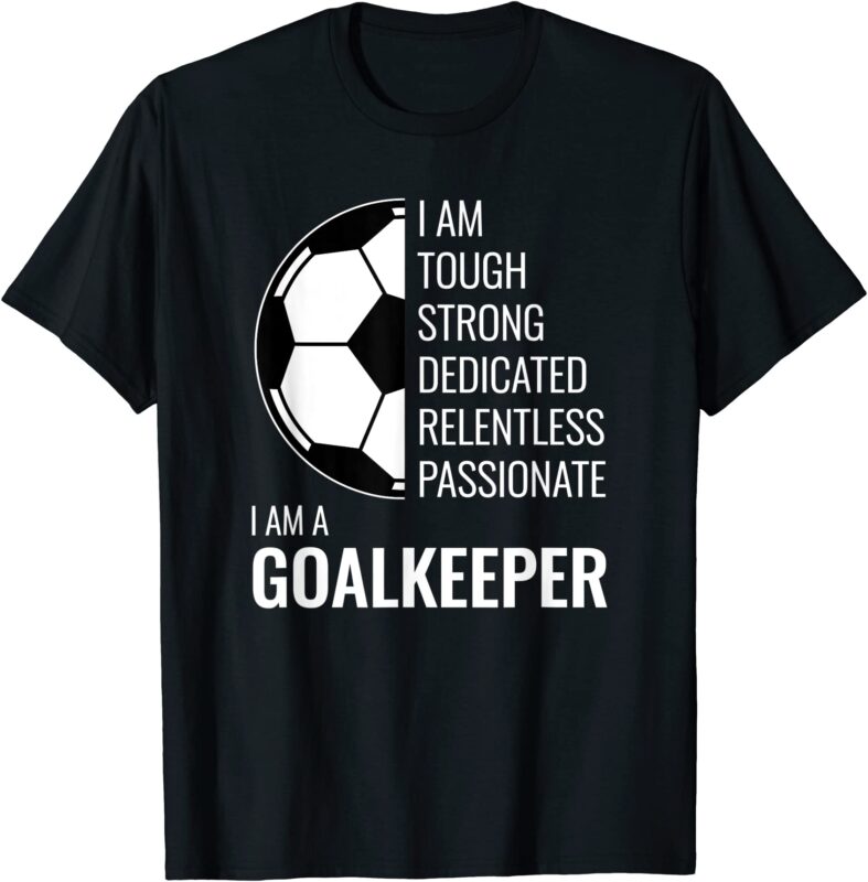 i am a goalkeeper football soccer goalie t shirt men