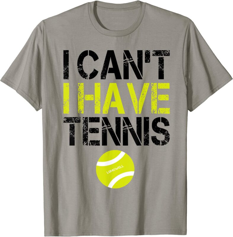 i cant i have tennis t shirt funny tennis shirt gifts t shirt men