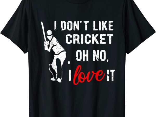 I don39t like cricket oh no i love it gifts cricket gifts t shirt men