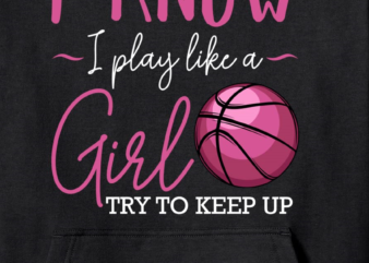 i know i play like a girl basketball player coach team sport pullover hoodie unisex